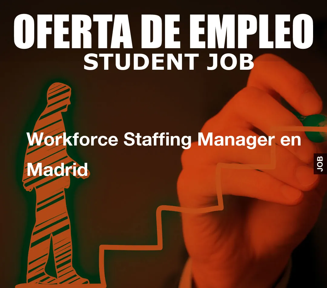 Workforce Staffing Manager en Madrid
