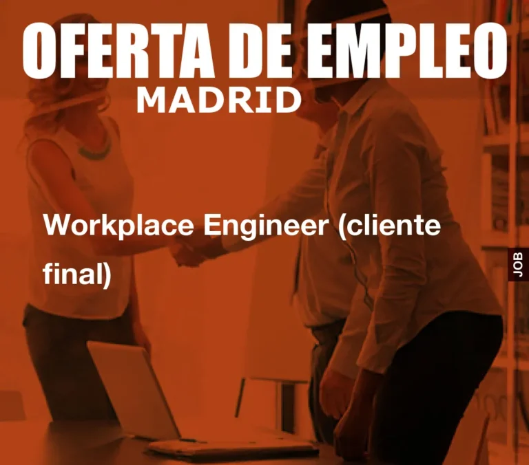 Workplace Engineer (cliente final)